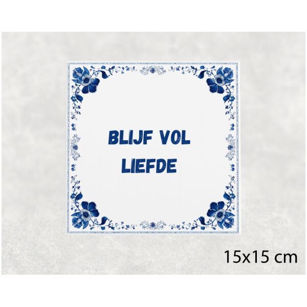 Spreuk Tegel 15X15 Cm Blijf Vol Liefde Spreuk tegel 15x15cm Blijf vol liefde