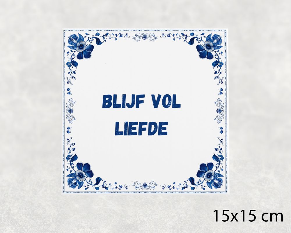 Spreuk Tegel 15X15 Cm Blijf Vol Liefde Spreuk tegel 15x15cm Blijf vol liefde