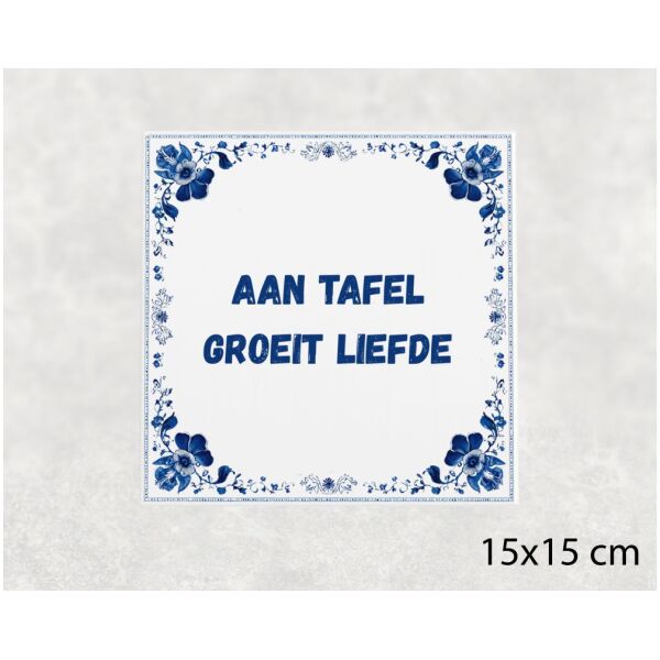 Spreuk tegel 15x15cm Aan tafel groeit liefde