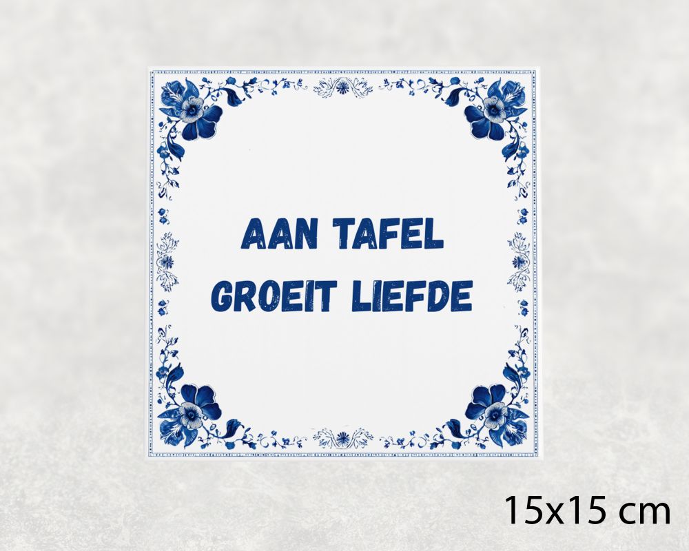 Spreuk Tegel 15X15 Cm Aan Tafel Groeit Liefde Spreuk tegel 15x15cm Aan tafel groeit liefde