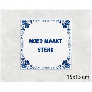 Spreuk tegel 15x15cm Moed maakt sterk