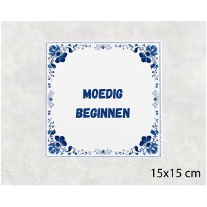 Spreuk tegel 15x15cm Moedig beginnen