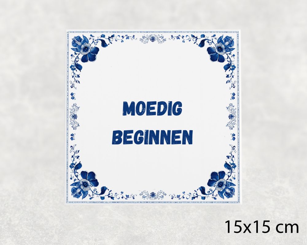 Spreuk Tegel 15X15 Cm Moedig Beginnen Spreuk tegel 15x15cm Moedig beginnen