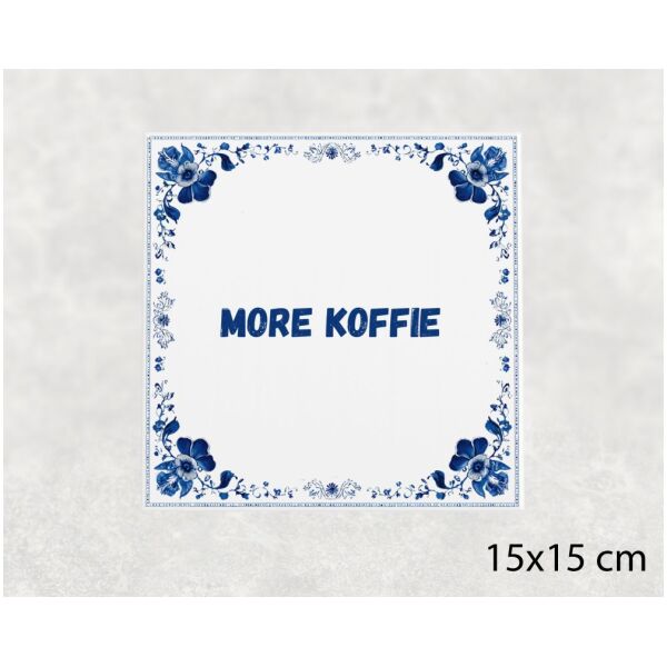Spreuk tegel 15x15cm More koffie