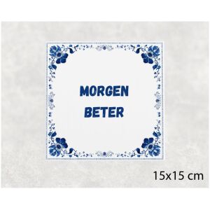 Spreuk tegel 15x15cm Morgen beter