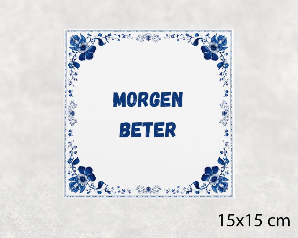 Spreuk Tegel 15X15 Cm Morgen Beter Spreuk tegel 15x15cm Morgen beter