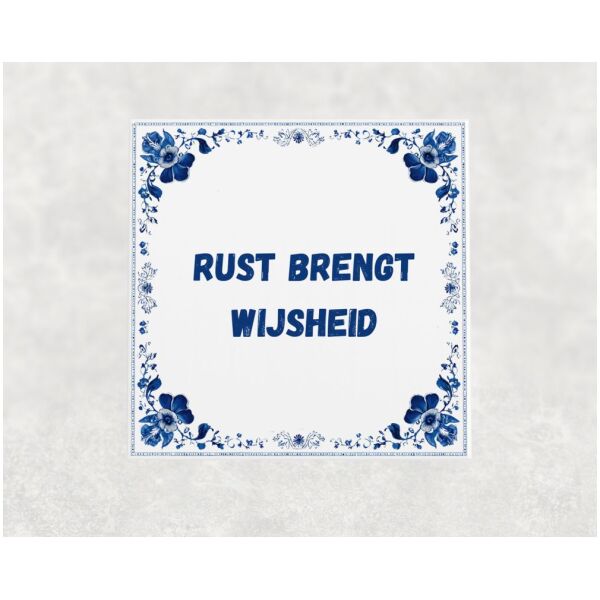 Spreuk tegel 15x15cm Rust brengt wijsheid