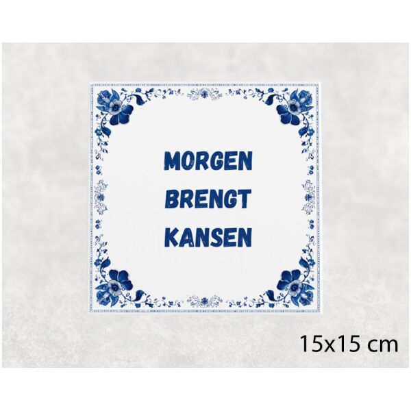 Spreuk tegel 15x15cm Morgen brengt kansen