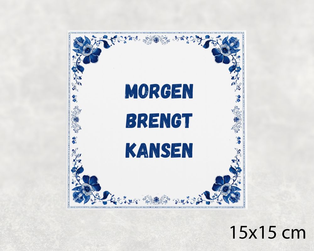 Spreuk Tegel 15X15 Cm Morgen Brengt Kansen Spreuk tegel 15x15cm Morgen brengt kansen
