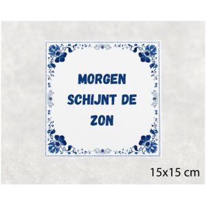 Spreuk tegel 15x15cm Morgen schijnt de zon
