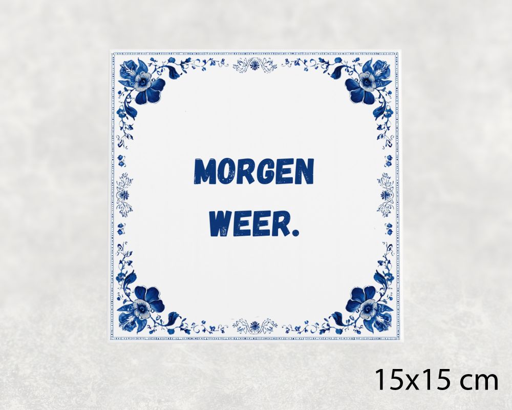 Spreuk Tegel 15X15 Cm Morgen Weer Spreuk tegel 15x15cm Morgen weer
