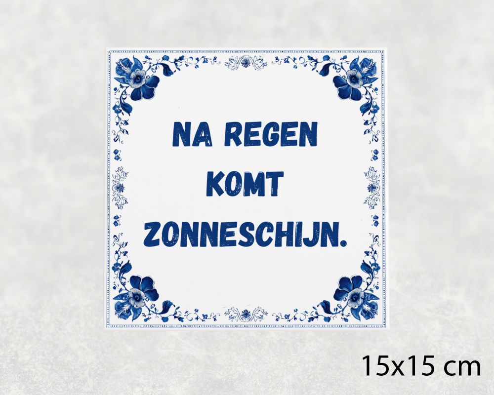 Spreuk Tegel 15X15 Cm Na Regen Komt Zonneschijn Spreuk tegel 15x15cm Na regen komt zonneschijn