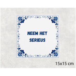 Spreuk tegel 15x15cm Neem het serieus