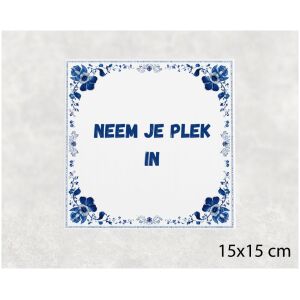Spreuk tegel 15x15cm Neem je plek in