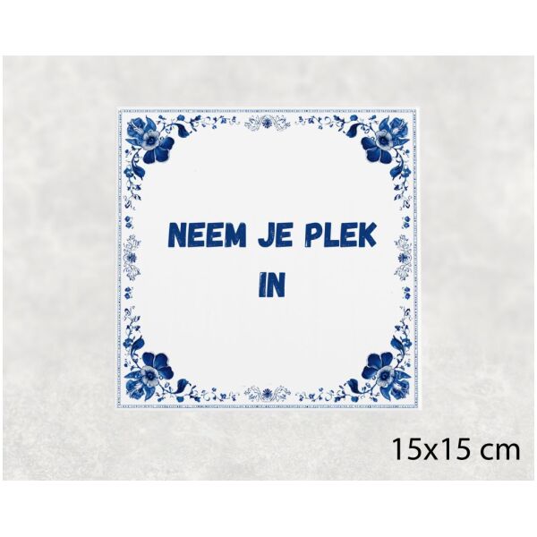 Spreuk tegel 15x15cm Neem je plek in