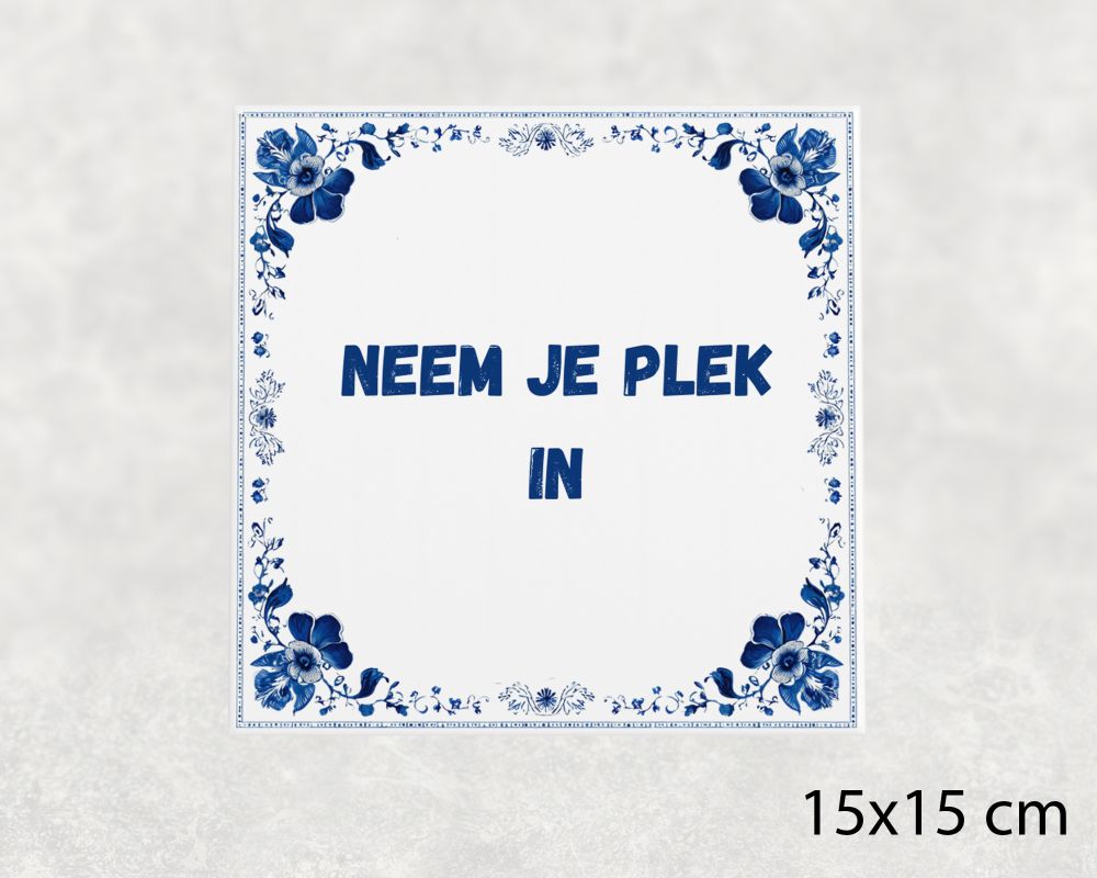 Spreuk Tegel 15X15 Cm Neem Je Plek In Spreuk tegel 15x15cm Neem je plek in