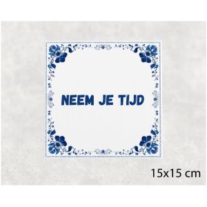 Spreuk tegel 15x15cm Neem je tijd