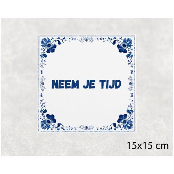 Spreuk tegel 15x15cm Neem je tijd