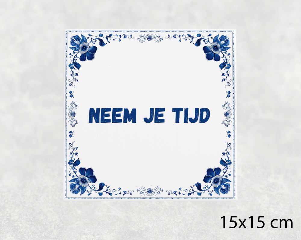 Spreuk Tegel 15X15 Cm Neem Je Tijd Spreuk tegel 15x15cm Neem je tijd