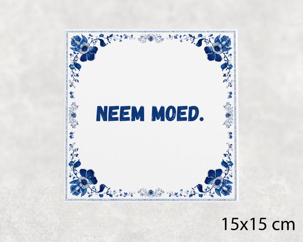 Spreuk Tegel 15X15 Cm Neem Moed Spreuk tegel 15x15cm Neem moed