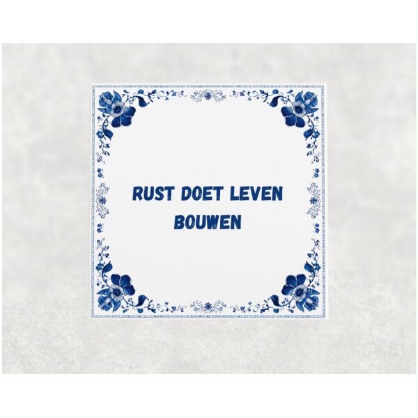 Spreuk tegel 15x15cm Rust doet leven bouwen
