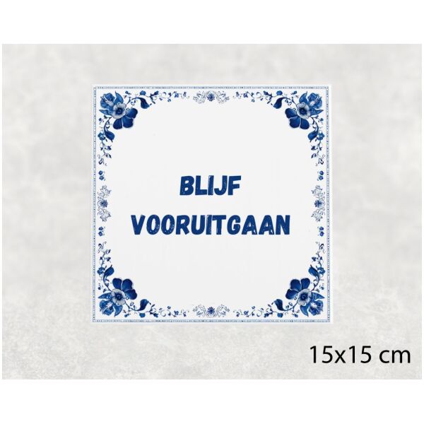 Spreuk Tegel 15X15 Cm Blijf Vooruitgaan Spreuk tegel 15x15cm Blijf vooruitgaan