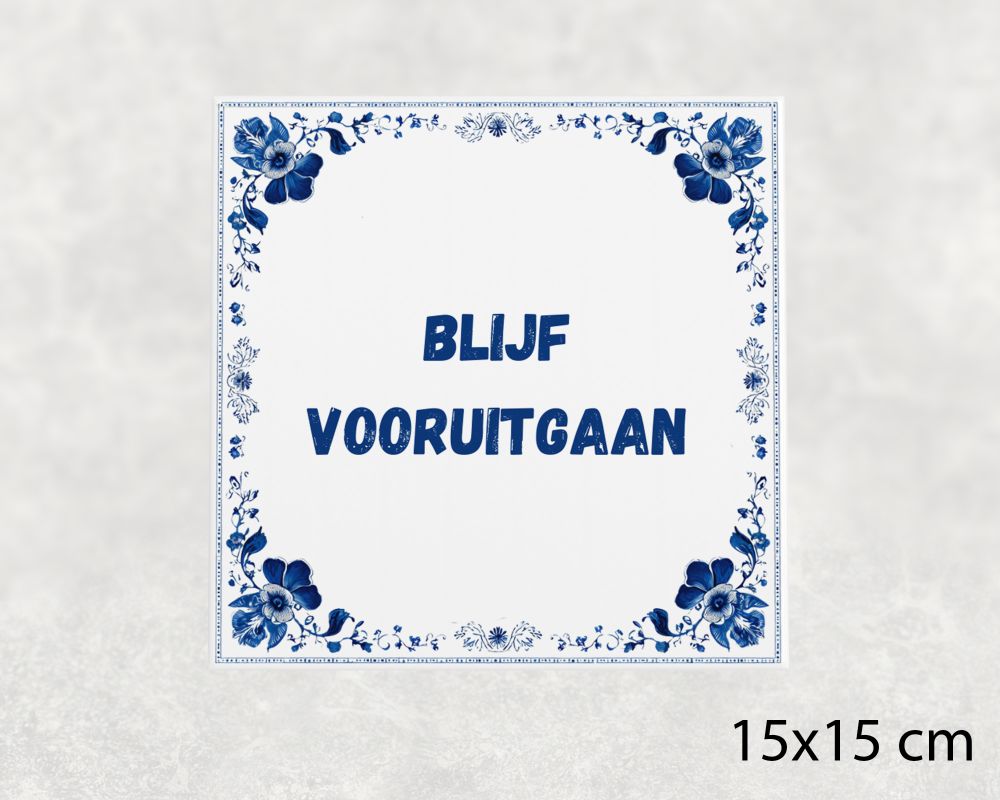 Spreuk Tegel 15X15 Cm Blijf Vooruitgaan Spreuk tegel 15x15cm Blijf vooruitgaan