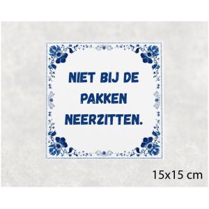 Spreuk tegel 15x15cm Niet bij de pakken neerzitten