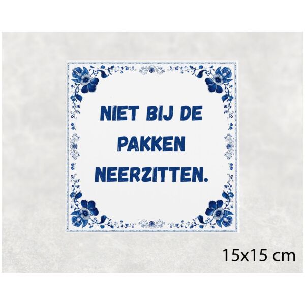 Spreuk tegel 15x15cm Niet bij de pakken neerzitten