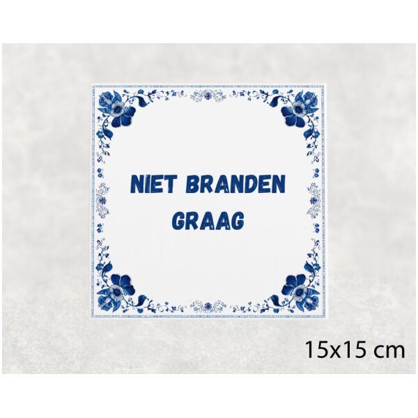 Spreuk tegel 15x15cm Niet branden graag