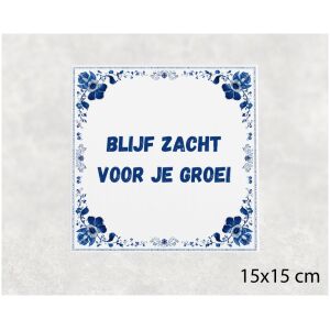 Spreuk tegel 15x15cm Blijf zacht voor je groei