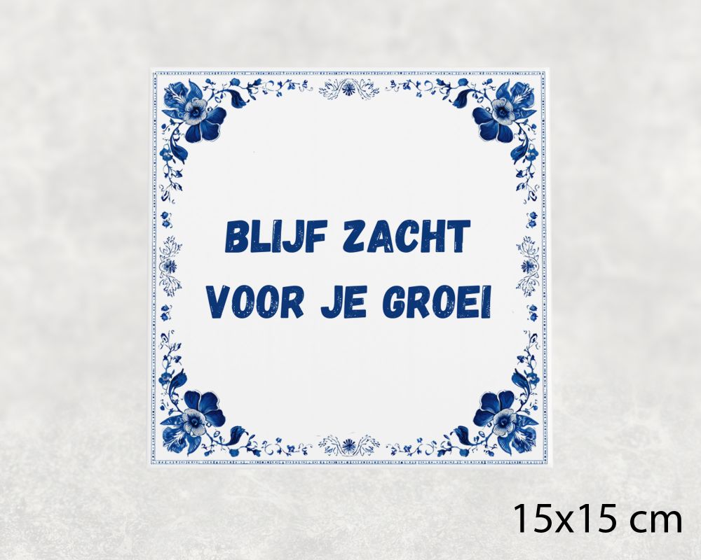 Spreuk Tegel 15X15 Cm Blijf Zacht Voor Je Groei Spreuk tegel 15x15cm Blijf zacht voor je groei