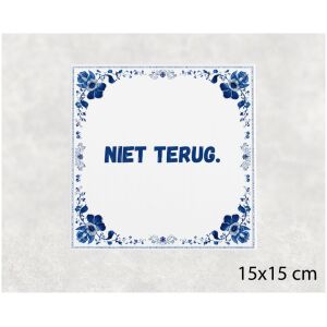 Spreuk tegel 15x15cm Niet terug