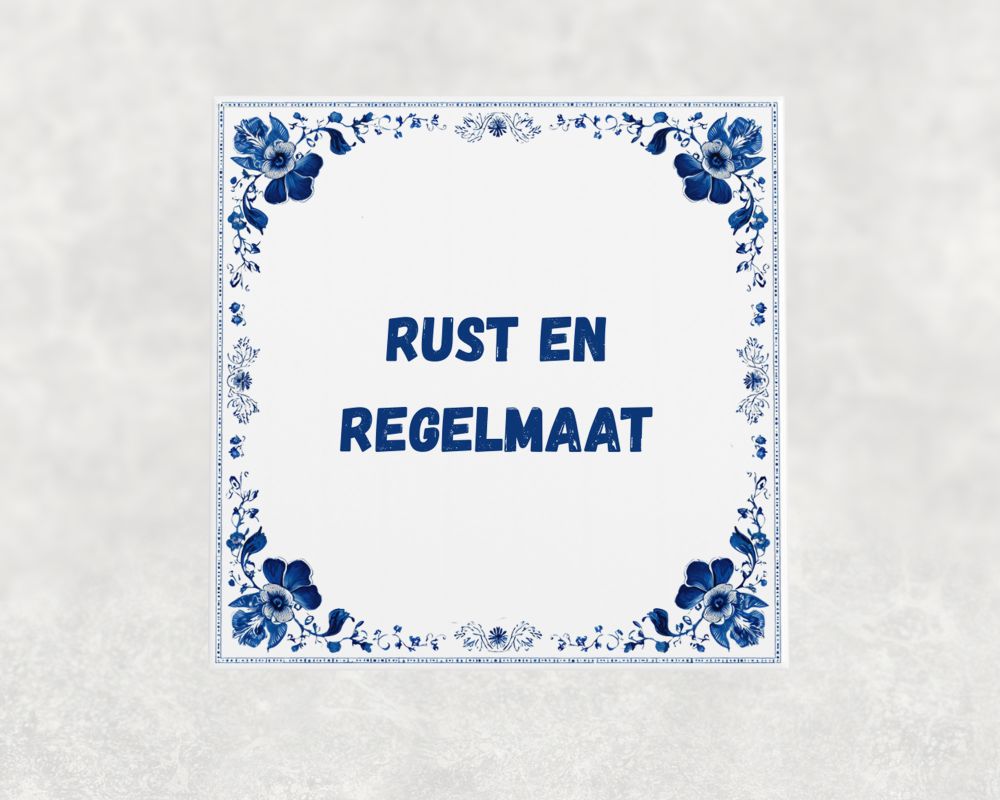 Spreuk Tegel 15X15 Cm Rust En Regelmaat Spreuk tegel 15x15cm Rust en regelmaat