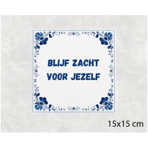 Spreuk tegel 15x15cm Blijf zacht voor jezelf