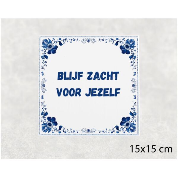 Spreuk Tegel 15X15 Cm Blijf Zacht Voor Jezelf Spreuk tegel 15x15cm Blijf zacht voor jezelf