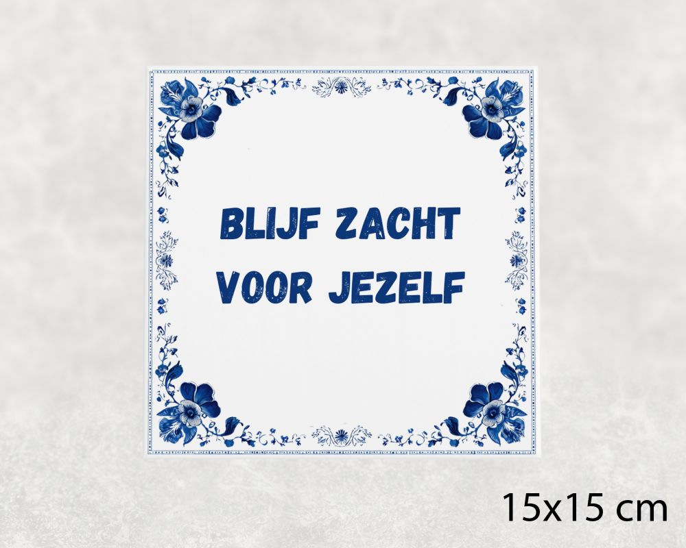 Spreuk Tegel 15X15 Cm Blijf Zacht Voor Jezelf Spreuk tegel 15x15cm Blijf zacht voor jezelf