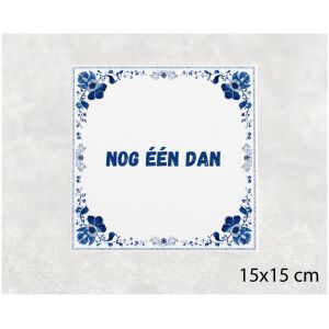 Spreuk tegel 15x15cm Nog één dan