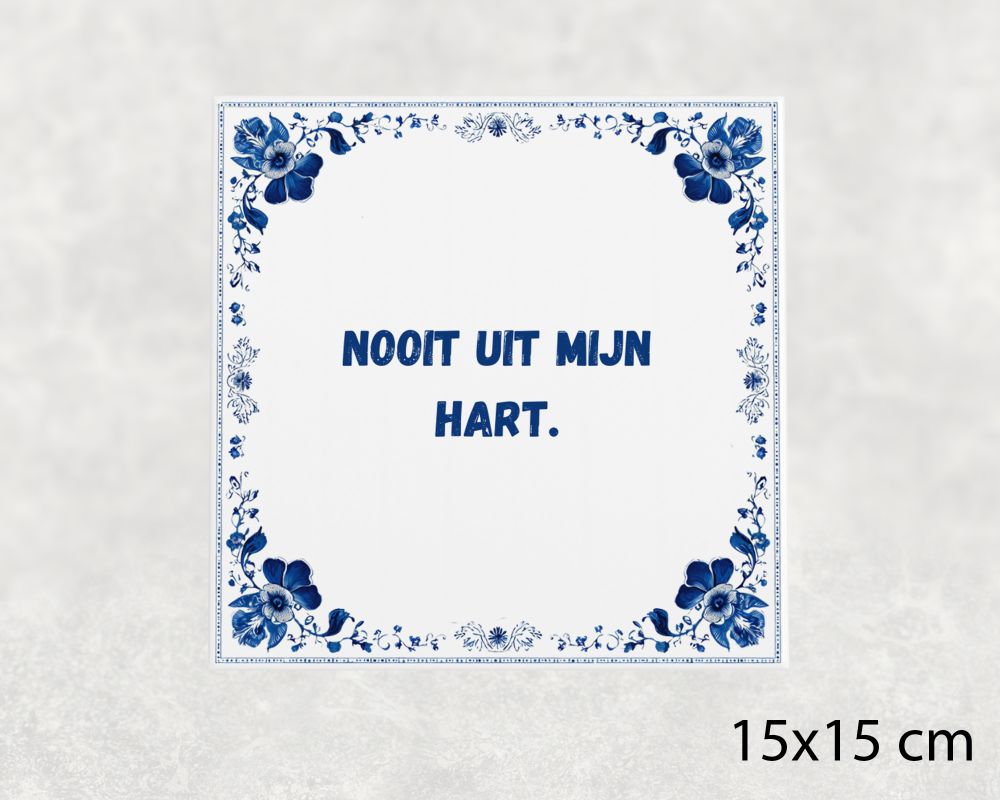 Spreuk Tegel 15X15 Cm Nooit Uit Mijn Hart Spreuk tegel 15x15cm Nooit uit mijn hart