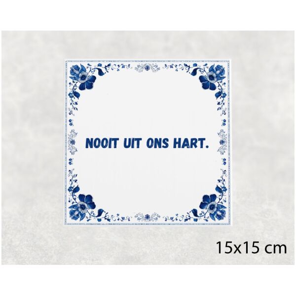 Spreuk tegel 15x15cm Nooit uit ons hart