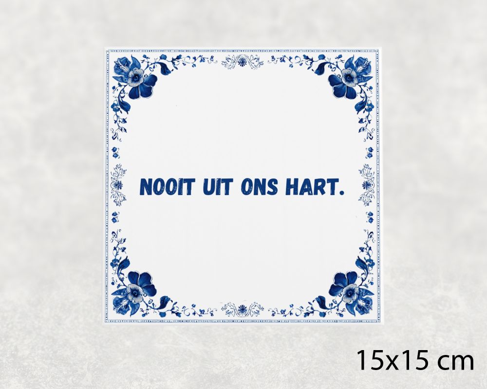 Spreuk Tegel 15X15 Cm Nooit Uit Ons Hart Spreuk tegel 15x15cm Nooit uit ons hart
