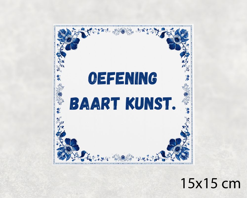 Spreuk Tegel 15X15 Cm Oefening Baart Kunst Spreuk tegel 15x15cm Oefening baart kunst