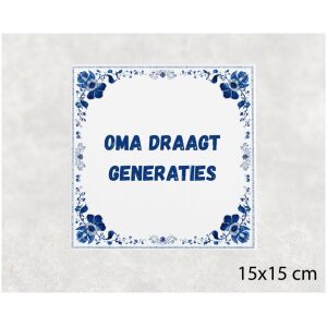 Spreuk tegel 15x15cm Oma draagt generaties