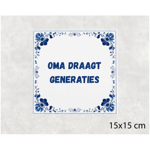 Spreuk tegel 15x15cm Oma draagt generaties