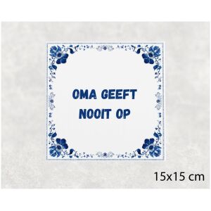 Spreuk tegel 15x15cm Oma geeft nooit op