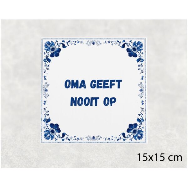 Spreuk tegel 15x15cm Oma geeft nooit op