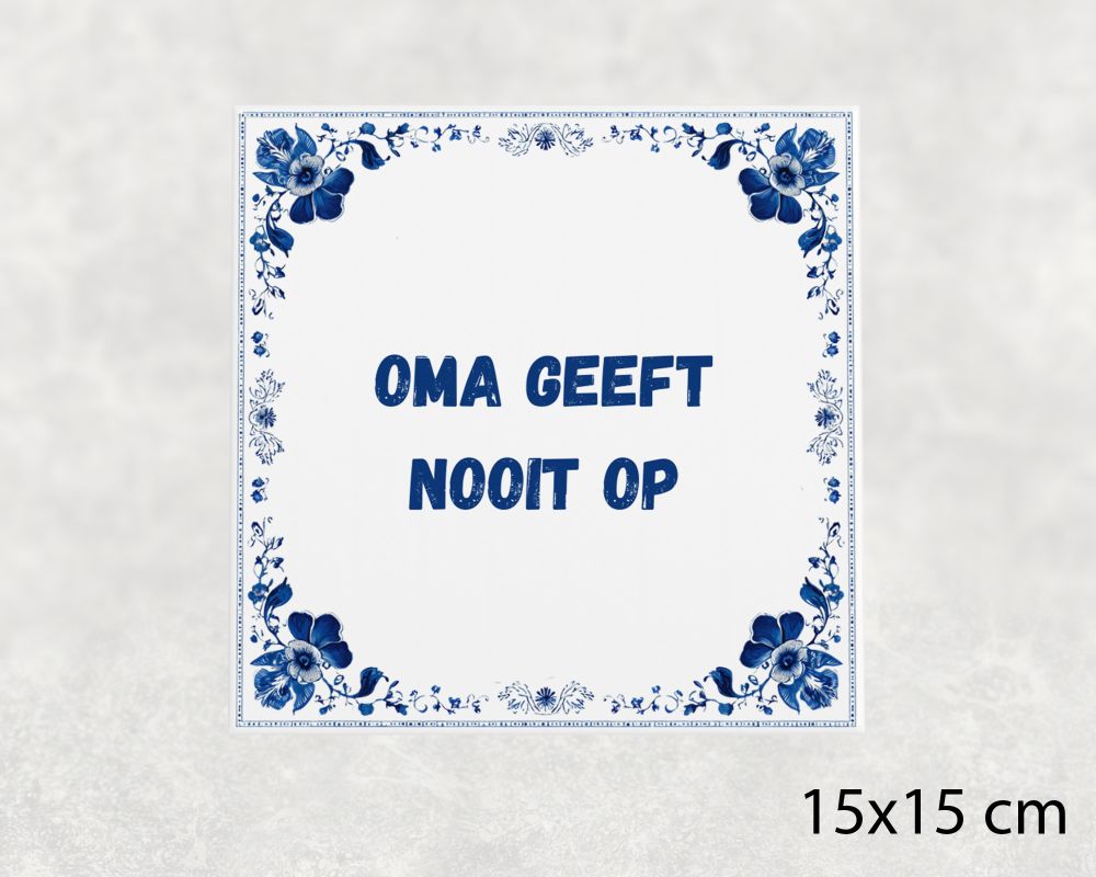 Spreuk Tegel 15X15 Cm Oma Geeft Nooit Op Spreuk tegel 15x15cm Oma geeft nooit op