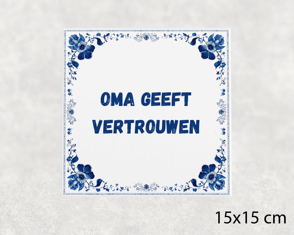 Spreuk Tegel 15X15 Cm Oma Geeft Vertrouwen Spreuk tegel 15x15cm Oma geeft vertrouwen