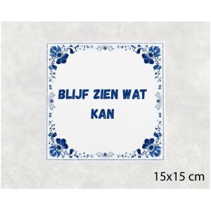 Spreuk tegel 15x15cm Blijf zien wat kan