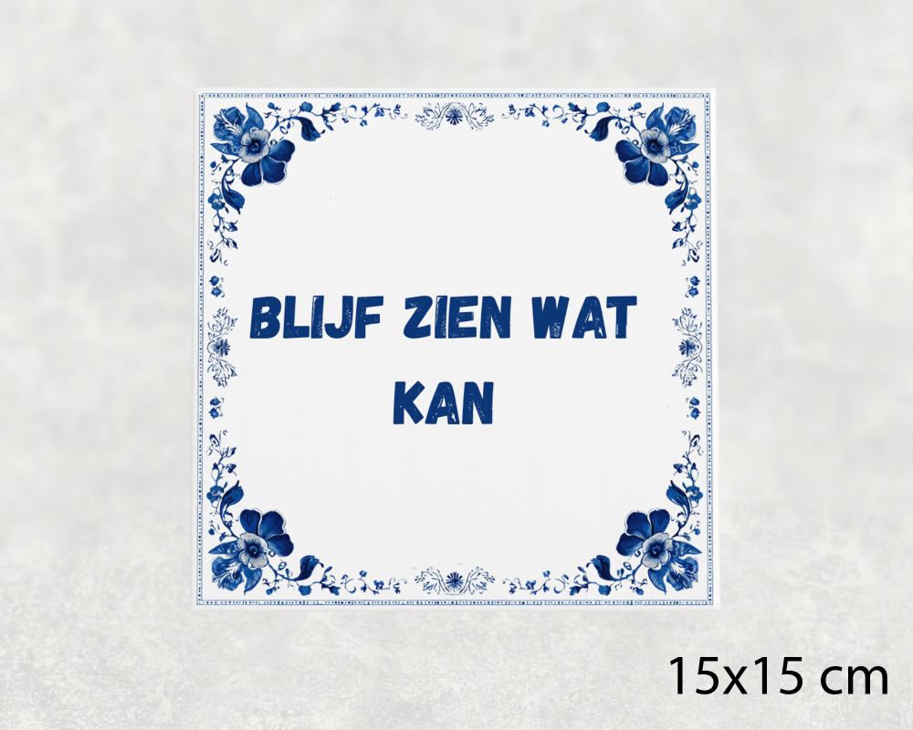 Spreuk Tegel 15X15 Cm Blijf Zien Wat Kan Spreuk tegel 15x15cm Blijf zien wat kan